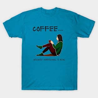 coffee... because homeschool is real T-Shirt